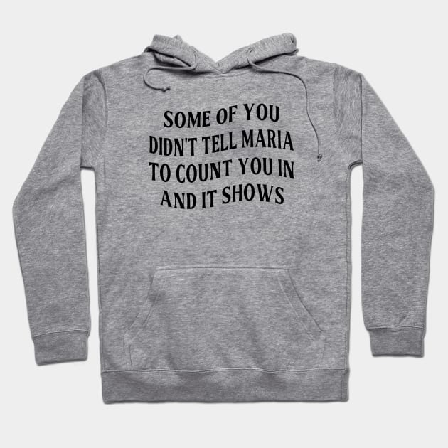 Some Of You Didn't Tell Maria To Count You In And It Shows Hoodie by Owlora Studios